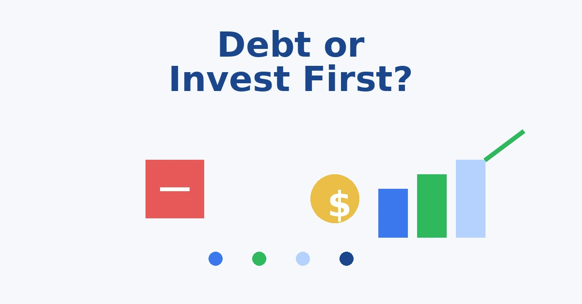 Should You Pay Off Debt or Invest First? Should You Pay Off Debt or Invest First?