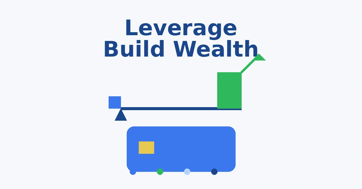 How to Use Leverage to Build Wealth Faster How to Use Leverage to Build Wealth Faster